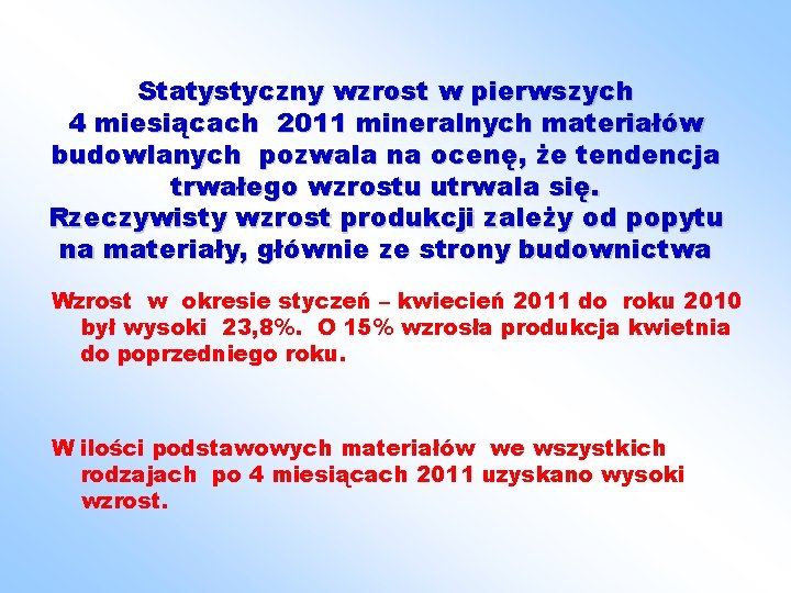Statystyczny wzrost w pierwszych 4 miesiącach 2011 mineralnych materiałów budowlanych pozwala na ocenę, że