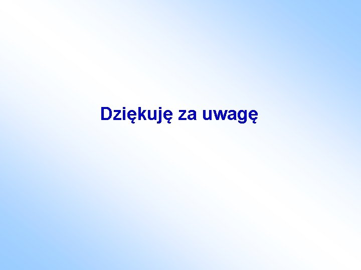 Dziękuję za uwagę 