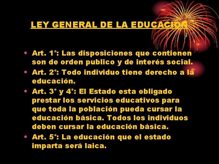 LEY GENERAL DE LA EDUCACION • Art. 1°: Las disposiciones que contienen son de