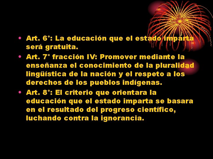  • Art. 6°: La educación que el estado imparta será gratuita. • Art.