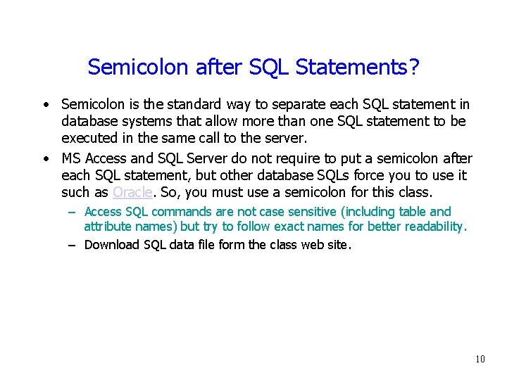 Semicolon after SQL Statements? • Semicolon is the standard way to separate each SQL