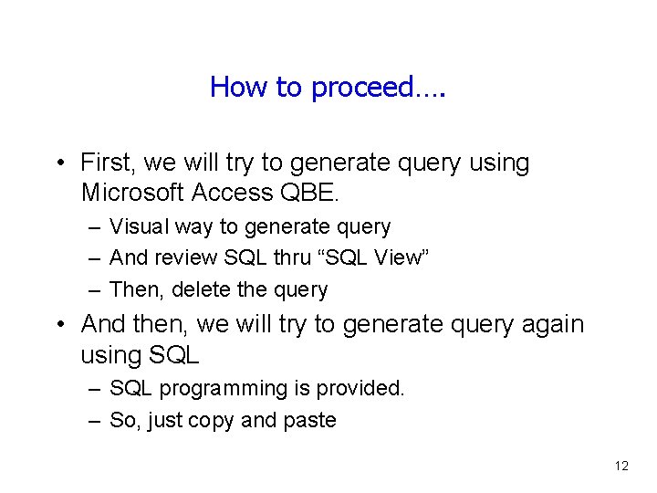 How to proceed…. • First, we will try to generate query using Microsoft Access