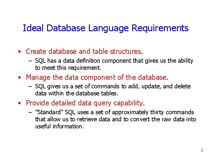 Ideal Database Language Requirements • Create database and table structures. – SQL has a