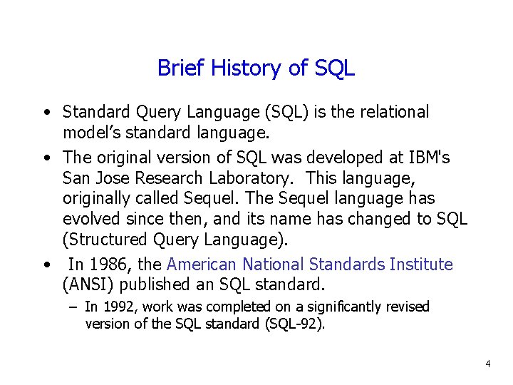 Brief History of SQL • Standard Query Language (SQL) is the relational model’s standard