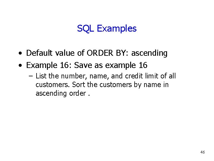 SQL Examples • Default value of ORDER BY: ascending • Example 16: Save as