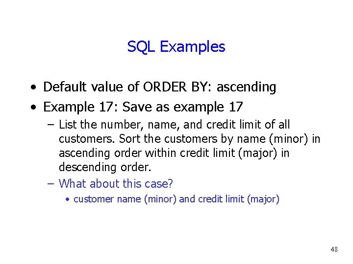 SQL Examples • Default value of ORDER BY: ascending • Example 17: Save as