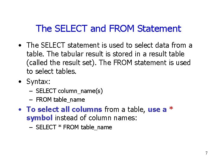 The SELECT and FROM Statement • The SELECT statement is used to select data