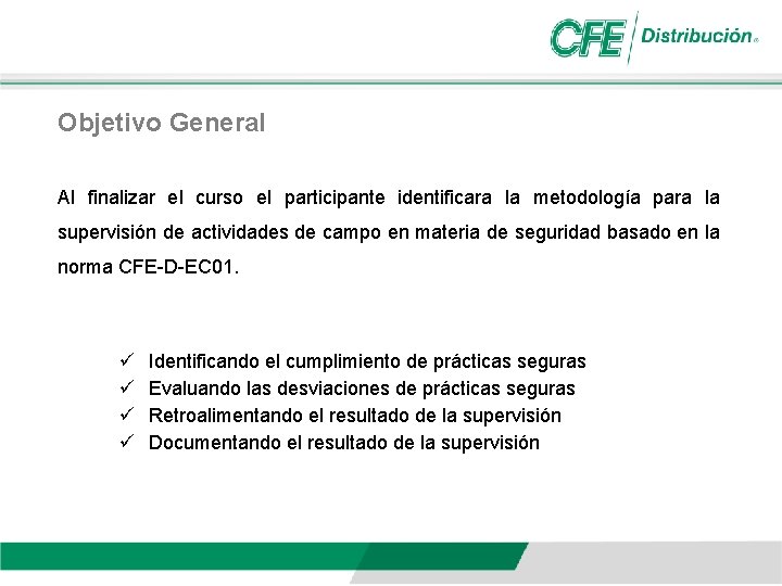 Objetivo General Al finalizar el curso el participante identificara la metodología para la supervisión