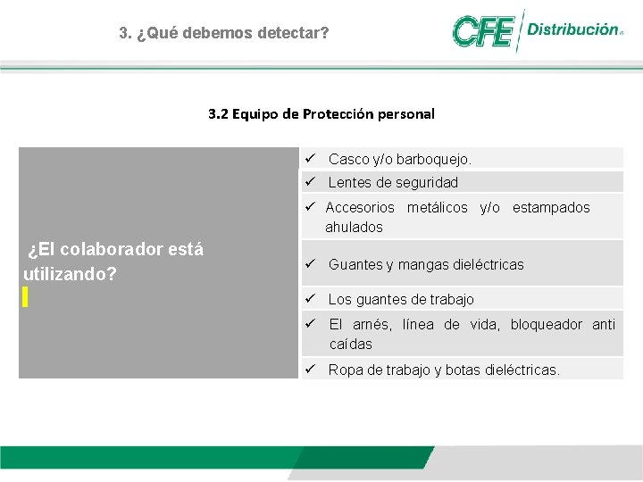 3. ¿Qué debemos detectar? 3. 2 Equipo de Protección personal Casco y/o barboquejo. Lentes