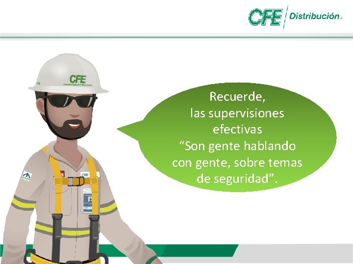Recuerde, las supervisiones efectivas “Son gente hablando con gente, sobre temas de seguridad”. 