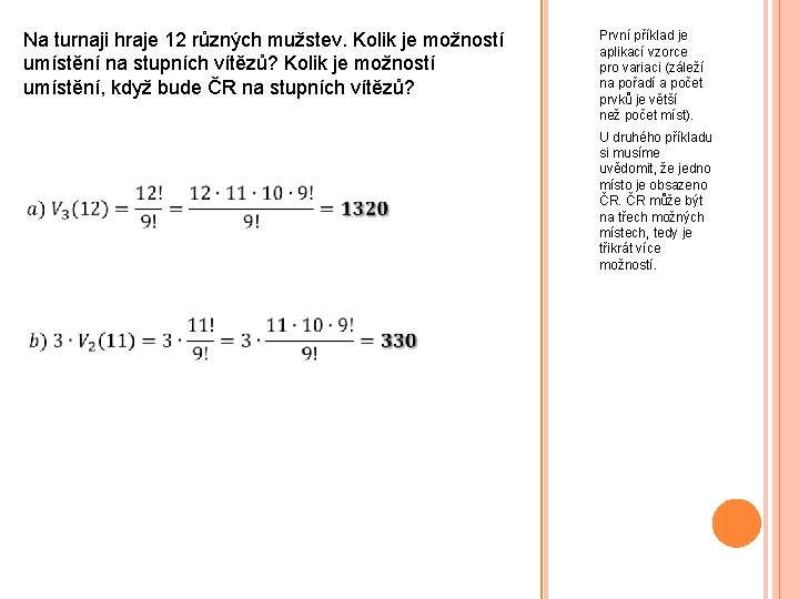 Na turnaji hraje 12 různých mužstev. Kolik je možností umístění na stupních vítězů? Kolik