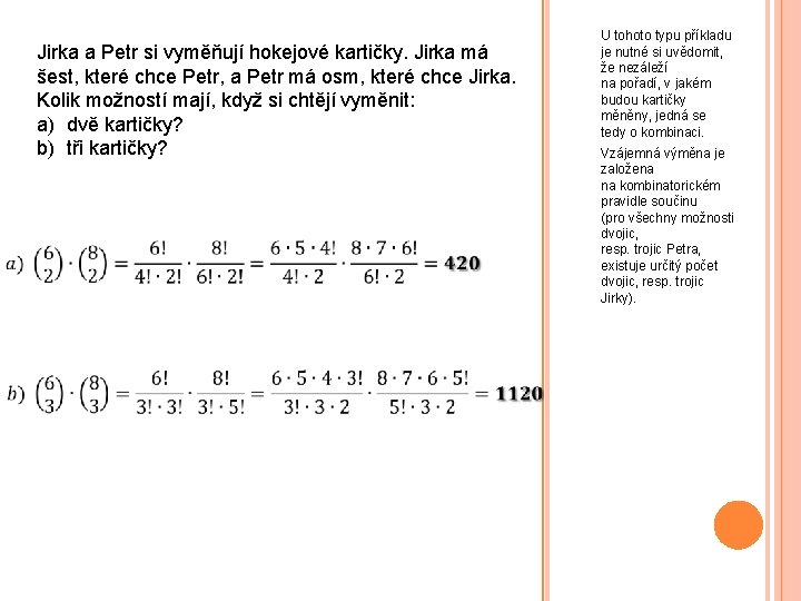 Jirka a Petr si vyměňují hokejové kartičky. Jirka má šest, které chce Petr, a