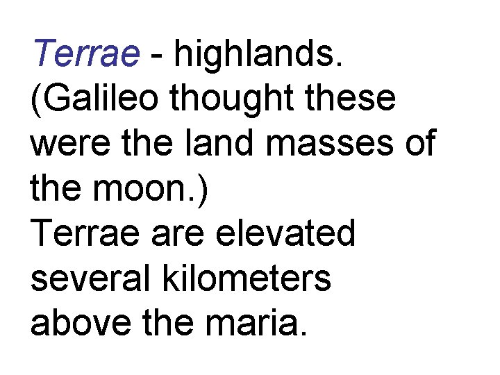 Terrae - highlands. (Galileo thought these were the land masses of the moon. )