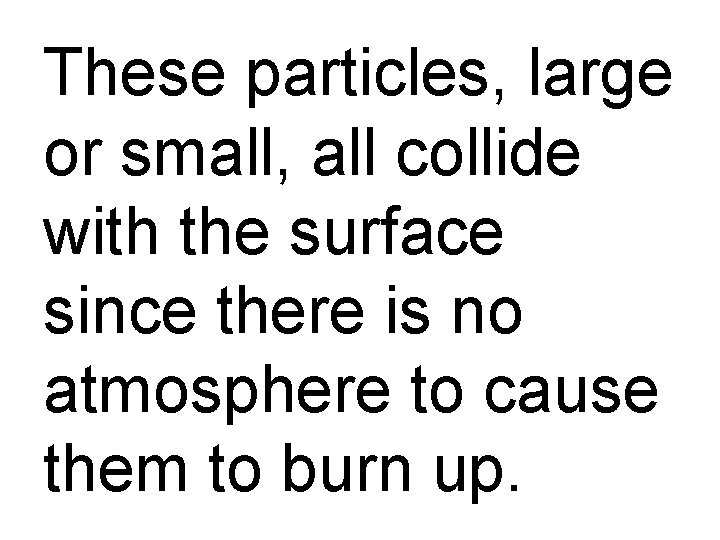 These particles, large or small, all collide with the surface since there is no