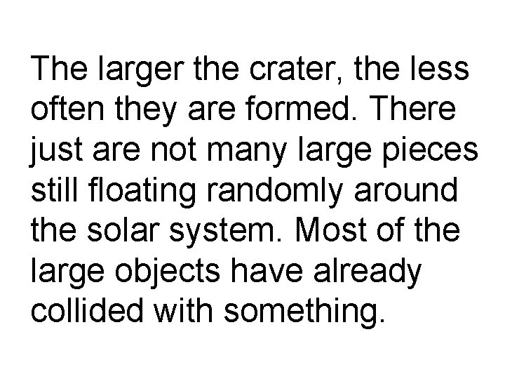 The larger the crater, the less often they are formed. There just are not