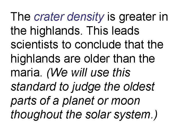 The crater density is greater in the highlands. This leads scientists to conclude that