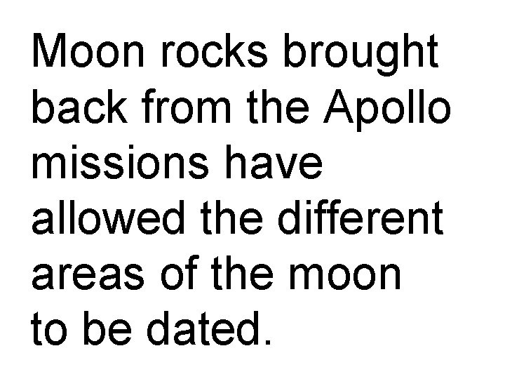 Moon rocks brought back from the Apollo missions have allowed the different areas of