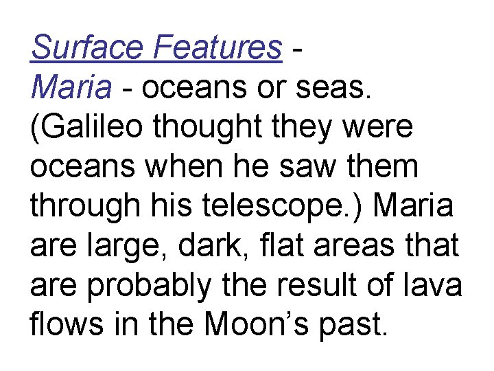 Surface Features Maria - oceans or seas. (Galileo thought they were oceans when he