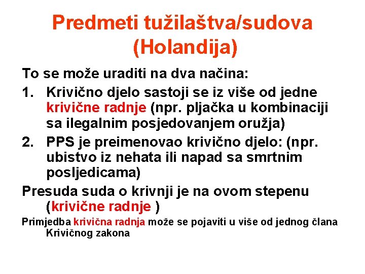 Predmeti tužilaštva/sudova (Holandija) To se može uraditi na dva načina: 1. Krivično djelo sastoji