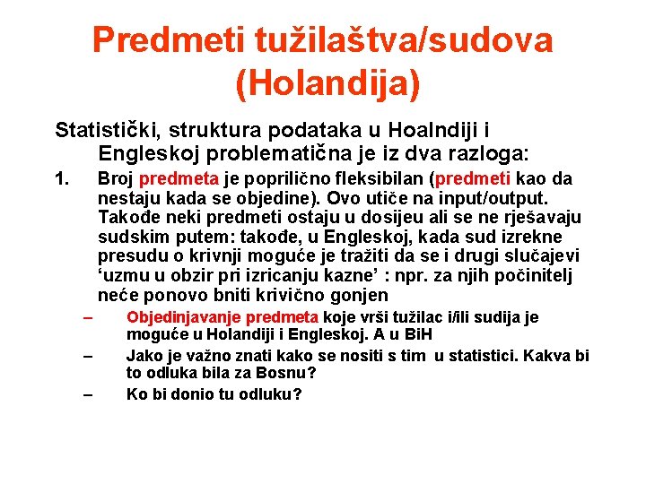 Predmeti tužilaštva/sudova (Holandija) Statistički, struktura podataka u Hoalndiji i Engleskoj problematična je iz dva