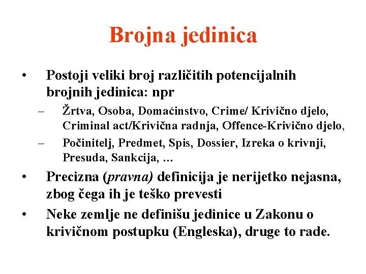 Brojna jedinica • Postoji veliki broj različitih potencijalnih brojnih jedinica: npr – – •