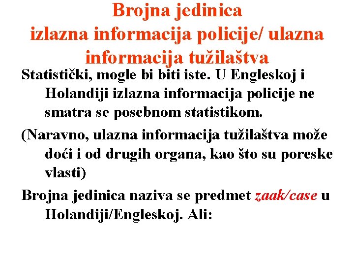 Brojna jedinica izlazna informacija policije/ ulazna informacija tužilaštva Statistički, mogle bi biti iste. U