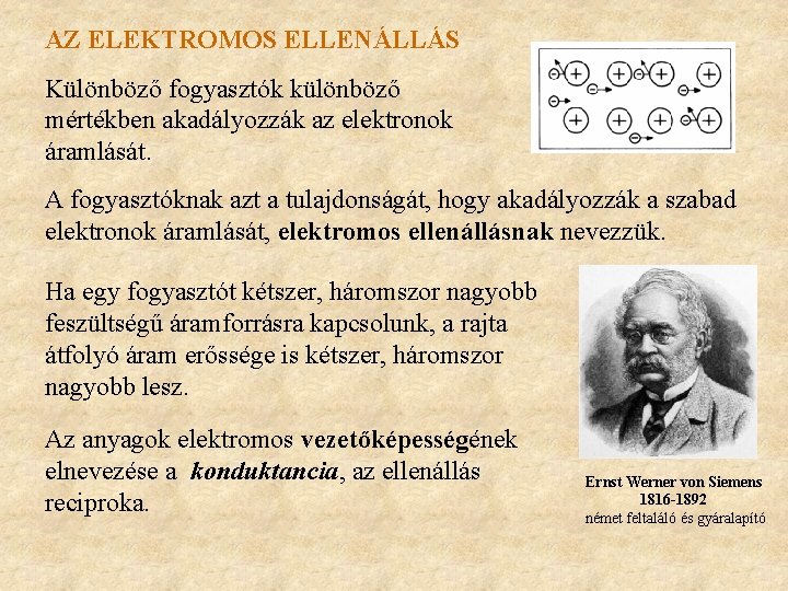 AZ ELEKTROMOS ELLENÁLLÁS Különböző fogyasztók különböző mértékben akadályozzák az elektronok áramlását. A fogyasztóknak azt