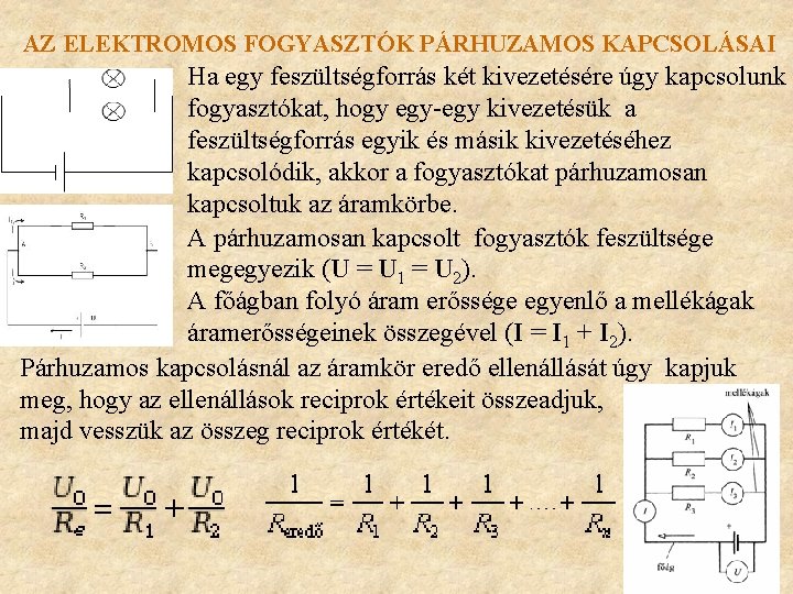 AZ ELEKTROMOS FOGYASZTÓK PÁRHUZAMOS KAPCSOLÁSAI Ha egy feszültségforrás két kivezetésére úgy kapcsolunk fogyasztókat, hogy