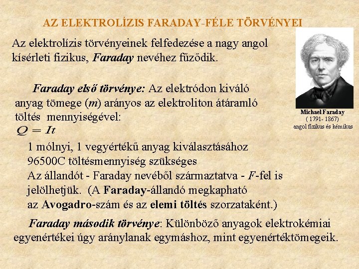 AZ ELEKTROLÍZIS FARADAY-FÉLE TÖRVÉNYEI Az elektrolízis törvényeinek felfedezése a nagy angol kísérleti fizikus, Faraday