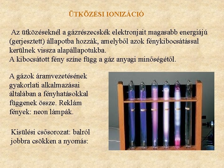 ÜTKÖZÉSI IONIZÁCIÓ Az ütközéseknél a gázrészecskék elektronjait magasabb energiájú (gerjesztett) állapotba hozzák, amelyből azok