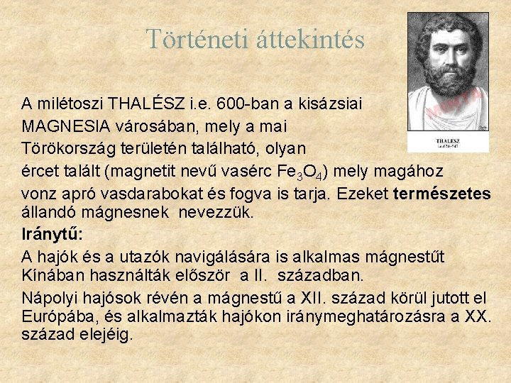 Történeti áttekintés A milétoszi THALÉSZ i. e. 600 -ban a kisázsiai MAGNESIA városában, mely