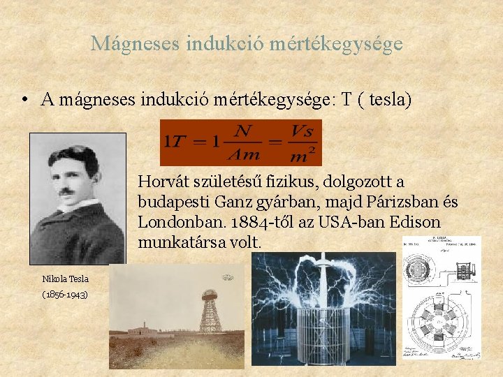 Mágneses indukció mértékegysége • A mágneses indukció mértékegysége: T ( tesla) Horvát születésű fizikus,