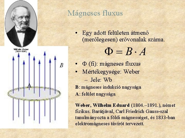 Mágneses fluxus • Egy adott felületen átmenő (merőlegesen) erővonalak száma. B A • (fi): Mágneses fluxus • Egy adott felületen átmenő (merőlegesen) erővonalak száma. B A • (fi):