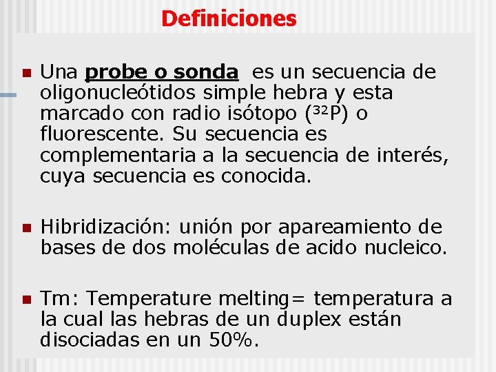 Definiciones n Una probe o sonda es un secuencia de oligonucleótidos simple hebra y