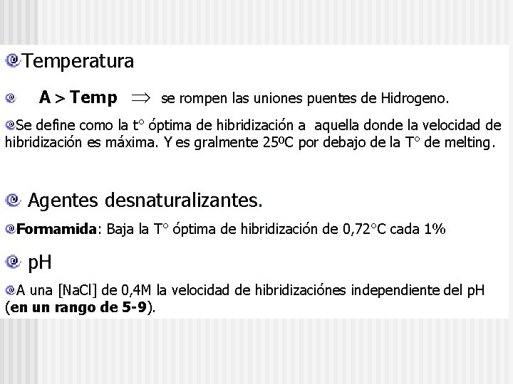 Temperatura A Temp se rompen las uniones puentes de Hidrogeno. Se define como la