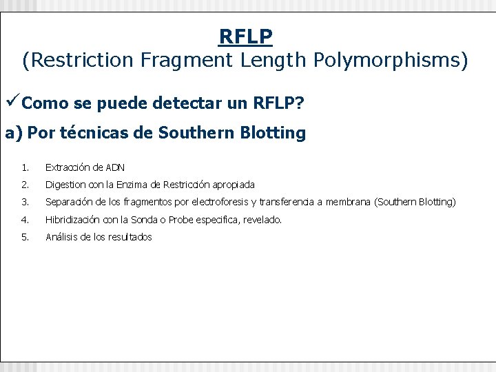 RFLP (Restriction Fragment Length Polymorphisms) üComo se puede detectar un RFLP? a) Por técnicas