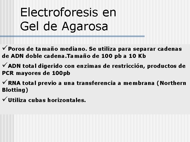 Electroforesis en Gel de Agarosa üPoros de tamaño mediano. Se utiliza para separar cadenas