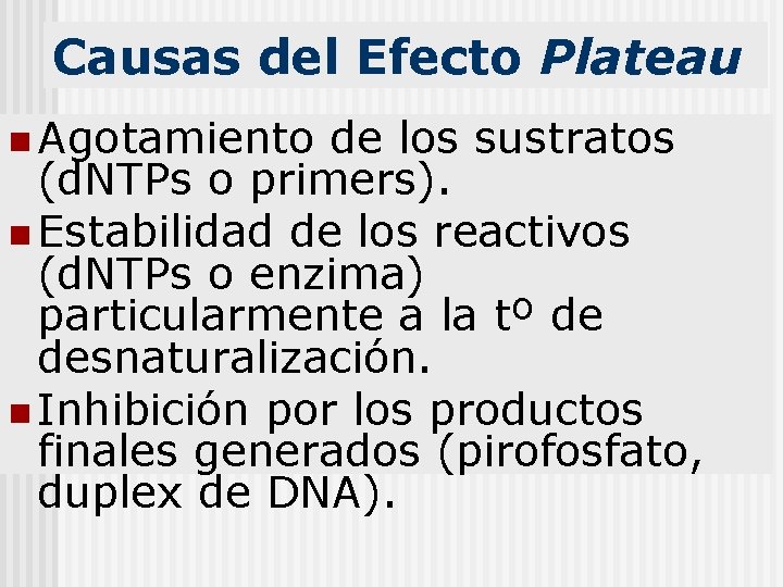 Causas del Efecto Plateau n Agotamiento de los sustratos (d. NTPs o primers). n