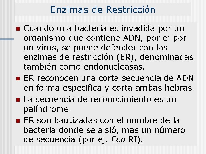 Enzimas de Restricción n n Cuando una bacteria es invadida por un organismo que