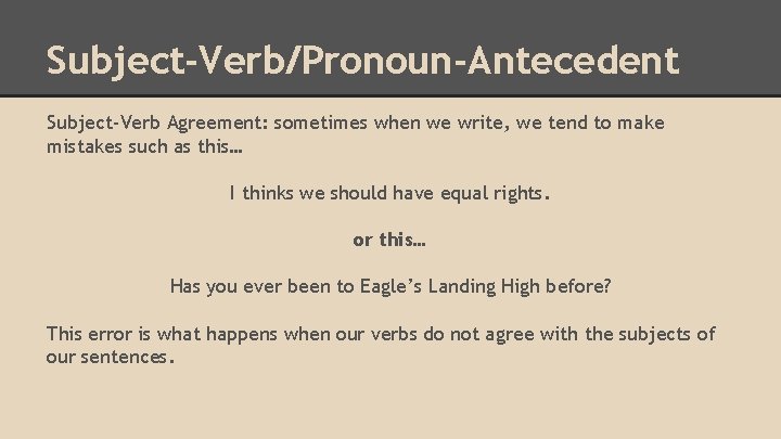 Subject-Verb/Pronoun-Antecedent Subject-Verb Agreement: sometimes when we write, we tend to make mistakes such as