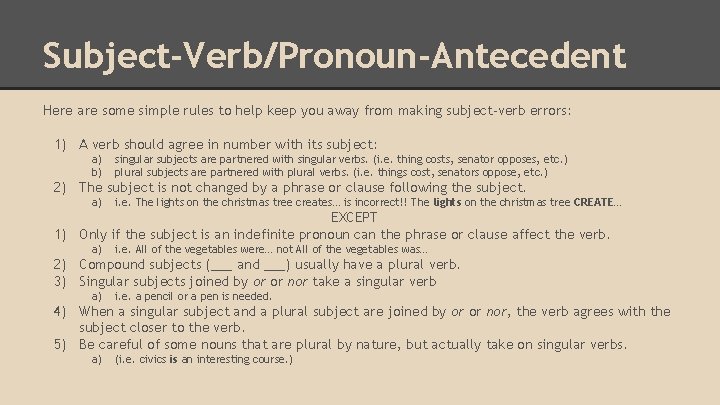 Subject-Verb/Pronoun-Antecedent Here are some simple rules to help keep you away from making subject-verb