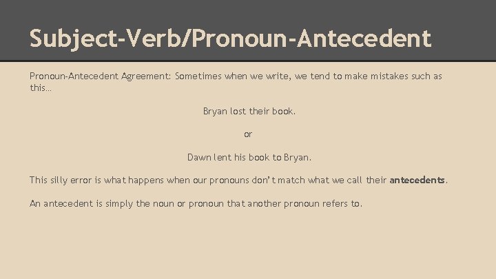 Subject-Verb/Pronoun-Antecedent Agreement: Sometimes when we write, we tend to make mistakes such as this…