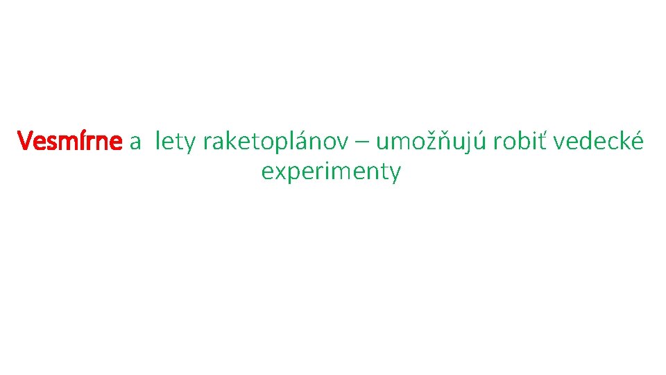 Vesmírne a lety raketoplánov – umožňujú robiť vedecké experimenty 