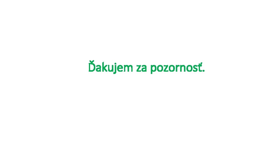 Ďakujem za pozornosť. 