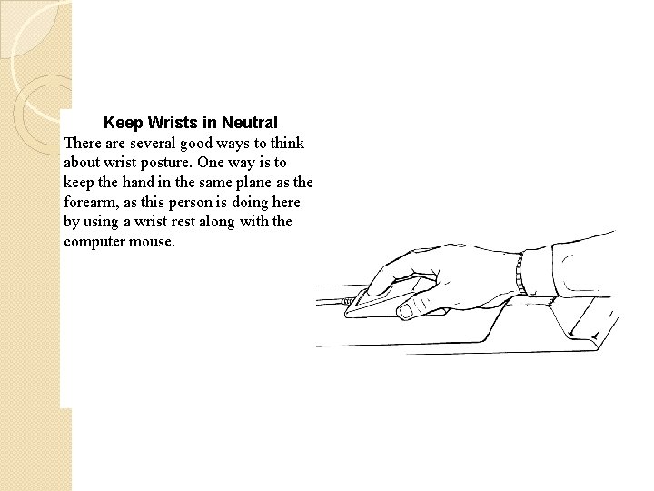 Keep Wrists in Neutral There are several good ways to think about wrist posture.