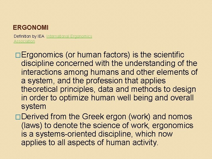 ERGONOMI Definition by IEA International Ergonomics Association �Ergonomics (or human factors) is the scientific