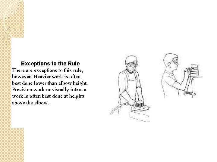 Exceptions to the Rule There are exceptions to this rule, however. Heavier work is