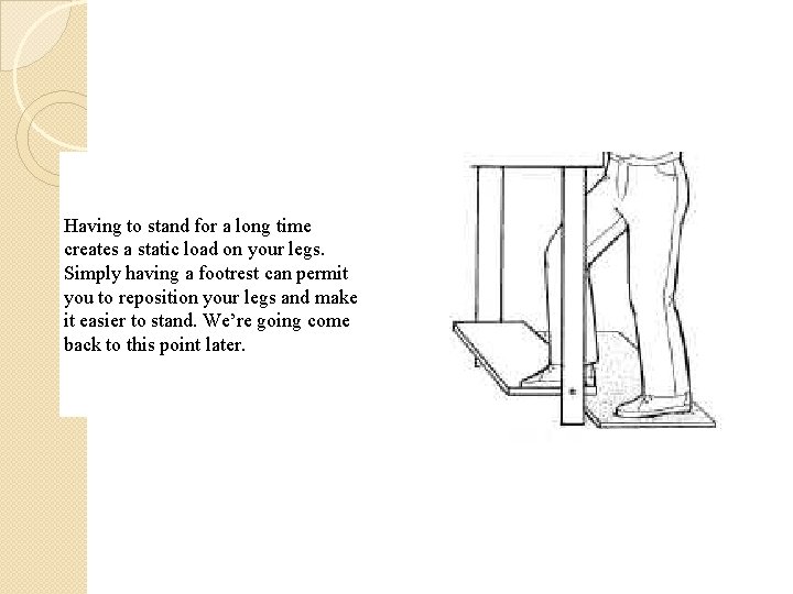Having to stand for a long time creates a static load on your legs.