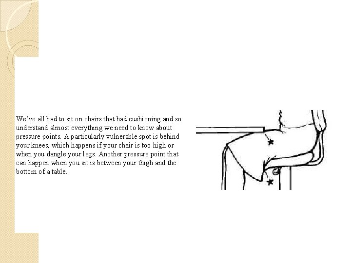 We’ve all had to sit on chairs that had cushioning and so understand almost