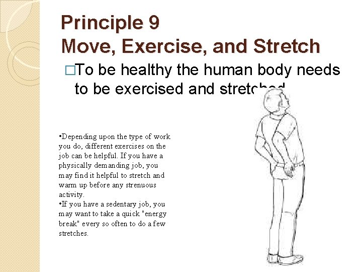 Principle 9 Move, Exercise, and Stretch �To be healthy the human body needs to